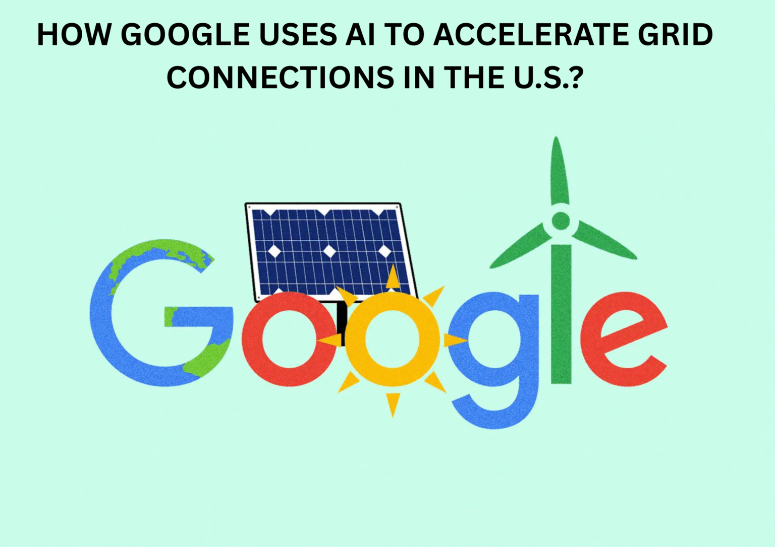 Case Study: How Google Uses AI to Accelerate Grid Connections in the U ...